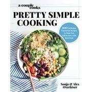 A Couple Cooks - Pretty Simple Cooking: 100 Delicious Vegetarian Recipes to Make You Fall in Love with Real Food